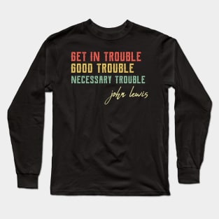 Good Trouble black power Long Sleeve T-Shirt